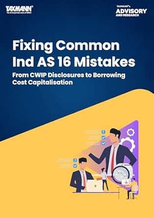 Taxmann's Analysis | Fixing Common Ind AS 16 Mistakes – From CWIP ...