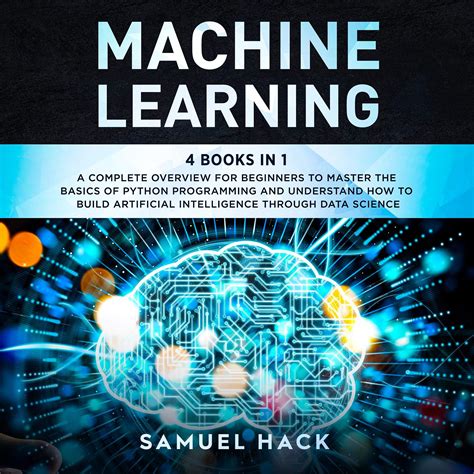 Buy Machine Learning: 4 Books in 1: A Complete Overview for Beginners ...
