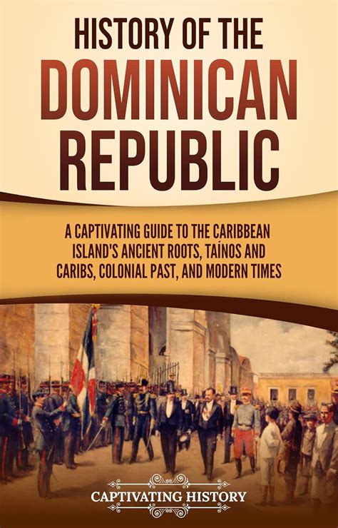 History of the Dominican Republic: A Captivating Guide to the Caribbean ...