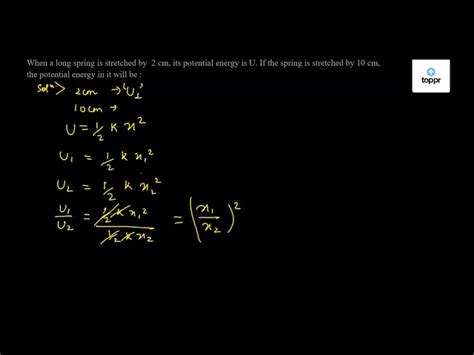 When a long spring is stretched by 2 cm, its potential energy is U. If ...