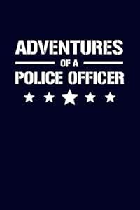 Adventures of a Police Officer: 6x9" Lined Notebook/Journal Funny Gift ...