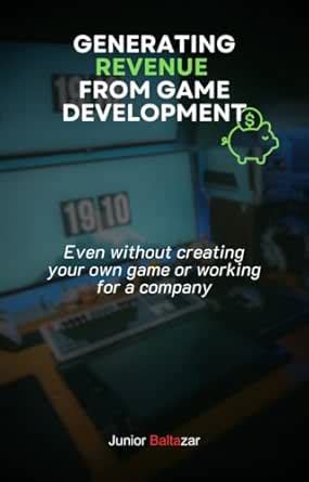 Generating revenue from game development: Even without creating your ...