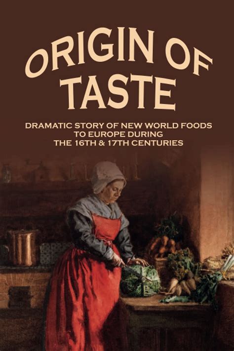 Buy Origin Of Taste: Dramatic Story Of New World Foods To Europe During ...