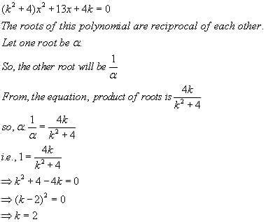 If one zero of polynomial f(x) = (k2+ 4)x2+ 13x + 4k is reciprocal of ...