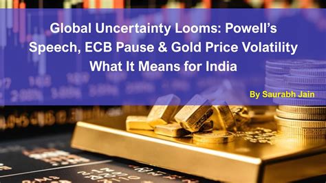 Global Uncertainty: Powell’s Speech, ECB Pause & Gold Volatility ...