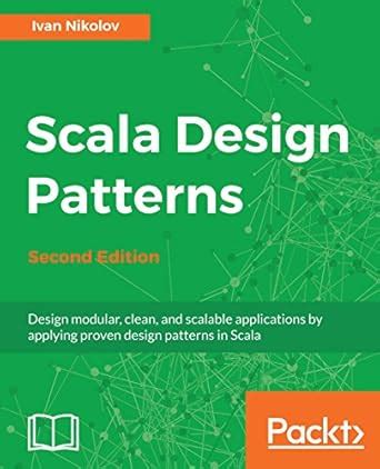 Scala Design Patterns: Design modular, clean, and scalable applications ...
