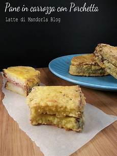 ricetta pane in carrozza pane in carrozza con porchetta latte di mandorla ricetta pane in carrozza pane in carrozza con porchetta latte di mandorla