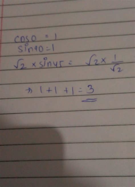 Find the value of cos0 +sin 90+ root 2 sin 45 - Brainly.in