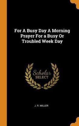For A Busy Day A Morning Prayer For a Busy Or Troubled Week Day: Buy ...