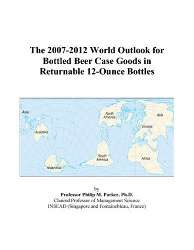 The 2007-2012 World Outlook for Bottled Beer Case Goods in Returnable ...