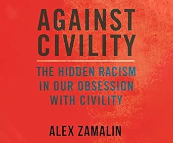 Buy Against Civility: The Hidden Racism in Our Obsession With Civility ...