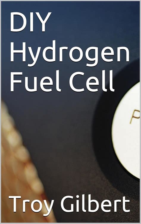 DIY Hydrogen Fuel Cell eBook : Gilbert, Troy: Amazon.in: Kindle Store