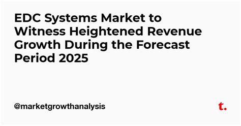 EDC Systems Market to Witness Heightened Revenue Growth During the ...