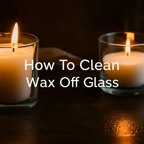 How To Clean Wax Off Glass — Be A Cleaner