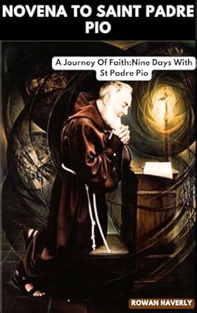 NOVENA TO SAINT PADRE PIO: A Journey Of Faith:Nine Days With St Padre ...
