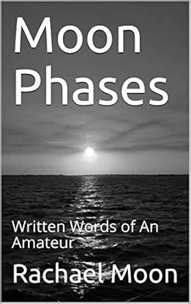 Moon Phases: Written Words of An Amateur eBook : Moon, Rachael: Amazon ...