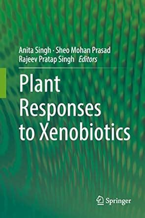 Plant Responses to Xenobiotics eBook : Singh, Anita, Prasad, Sheo Mohan ...