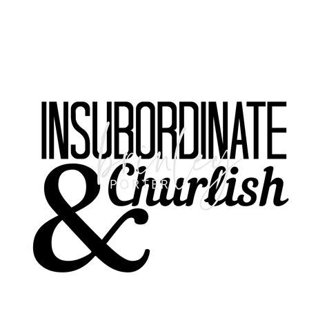 Insubordinate And Churlish