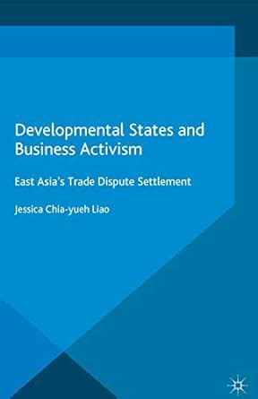 Developmental States and Business Activism: East Asia's Trade Dispute ...