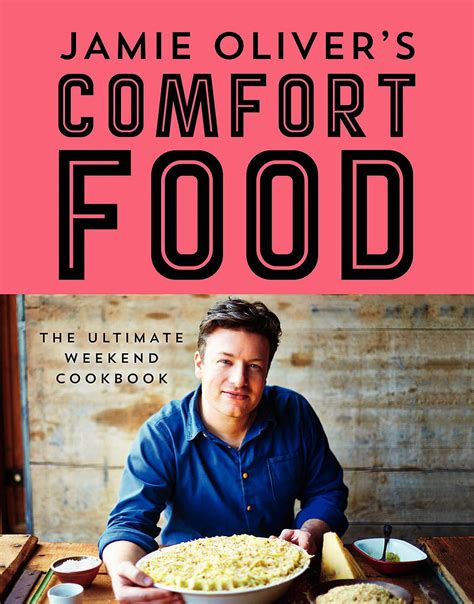 Jamie Oliver's Comfort Food: The Ultimate Weekend Cookbook  