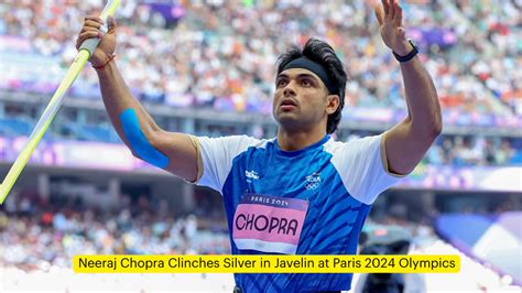 Neeraj Chopra Clinches Silver in Javelin at Paris 2024 Olympics