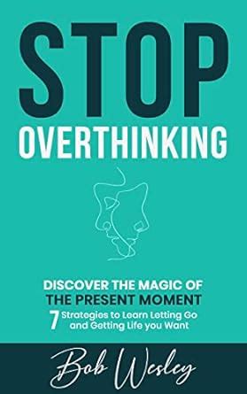 Stop Overthinking: Discover the Magic of the Present Moment | 7 ...