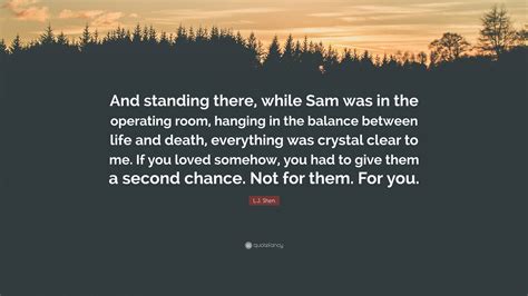 L.J. Shen Quote: “And standing there, while Sam was in the operating ...