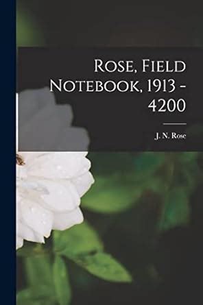 Buy Rose, Field Notebook, 1913 - 4200 Book Online at Low Prices in ...