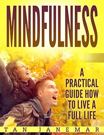 Mindfulness: A Practical Guide How to Live A Full Life (Mindfulness in ...