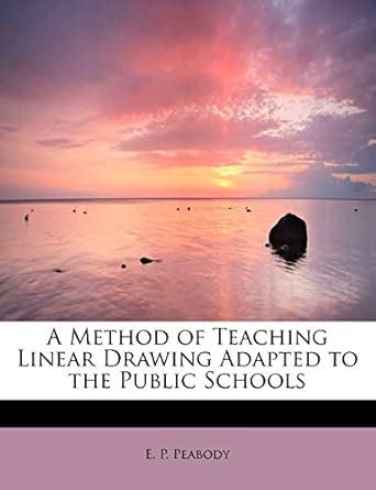 Buy A Method of Teaching Linear Drawing Adapted to the Public Schools ...
