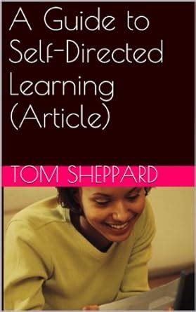 A Guide to Self-Directed Learning (Article) (Get and Keep the Job You ...