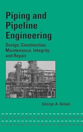 Piping and Pipeline Engineering: Design, Construction, Maintenance ...