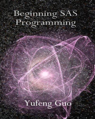 Buy Beginning SAS Programming: A True Beginner's Guide for Learning SAS ...