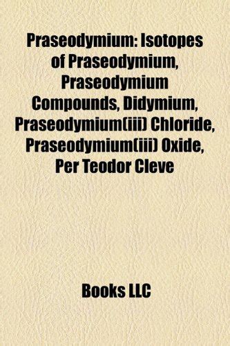Praseodymium: Isotopes of Praseodymium, Praseodymium Compounds ...