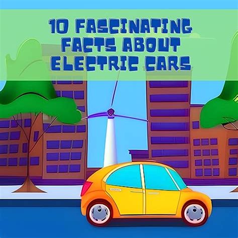 10 Fascinating Facts About Electric Cars: Discover the World of Eco ...