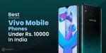 5 Best Vivo Mobile Phones Under 10000 Rupees January 2026 | Cashify Blog