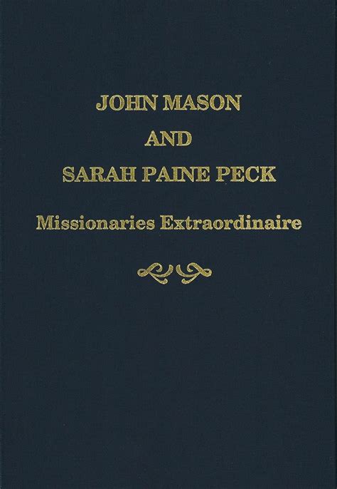 John Mason and Sarah Paine Peck: Missionaries Extraordinaire: Myron D ...
