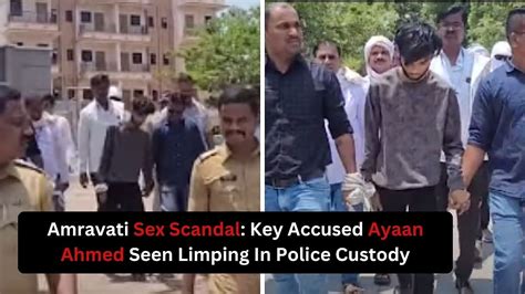 Amravati Sex Scandal: Key Accused Ayaan Ahmed Seen Limping In Custody ...