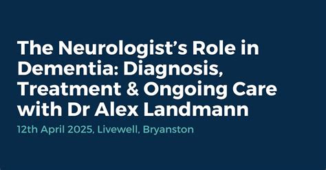 The Neurologist’s Role in Dementia: Diagnosis, Treatment & Ongoing Care ...