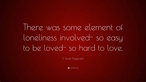 F. Scott Fitzgerald Quote: “There was some element of loneliness ...