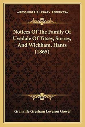 Buy Notices Of The Family Of Uvedale Of Titsey, Surrey, And Wickham ...