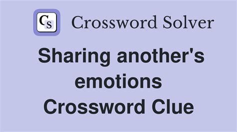 Sharing another's emotions - Crossword Clue Answers - Crossword Solver