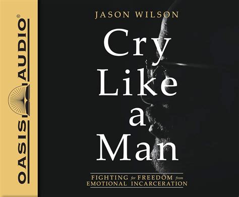 Cry Like a Man (Library Edition): Fighting for Freedom from Emotional ...