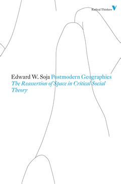 POSTMODERN GEOGRAPHIES | THE REASSERTION OF SPACE IN CRITICAL SOCIAL ...