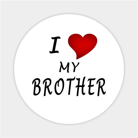I Love My Brother Magnet | Relationship Quotes