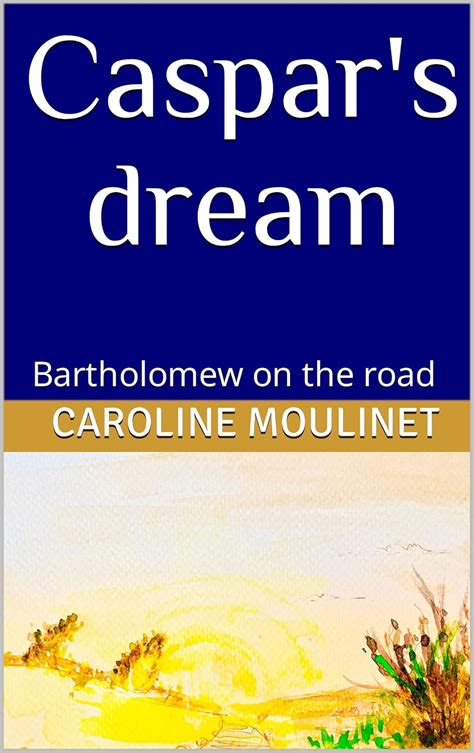 Caspar's dream : Bartholomew on the road eBook : Moulinet, Caroline, de ...