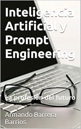 Inteligencia Artificial y Prompt Engineering: La profesión del futuro ...