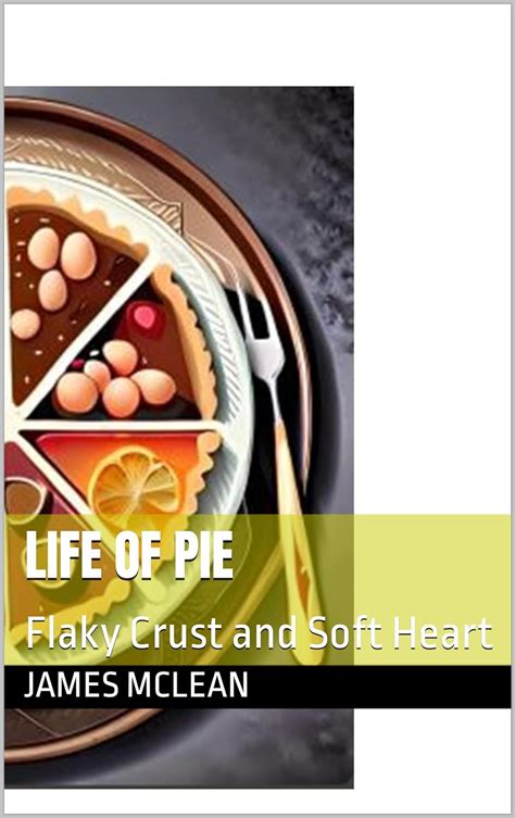 Life of Pie: Flaky Crust and Soft Heart eBook : Mclean, James: Amazon ...