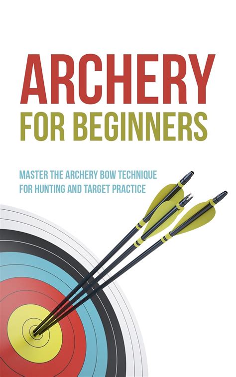 Archery for Beginners: Master the Archery Bow Technique for Hunting and ...