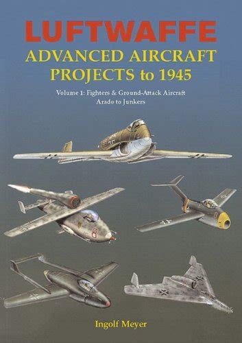 Buy Luftwaffe Advanced Aircraft Projects to 1945 Volume 1: Fighters ...